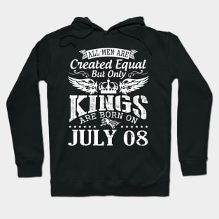 All Men Are Created Equal But Only Kings Are Born On July 08 Happy Birthday To Me You Papa Dad Son Hoodie